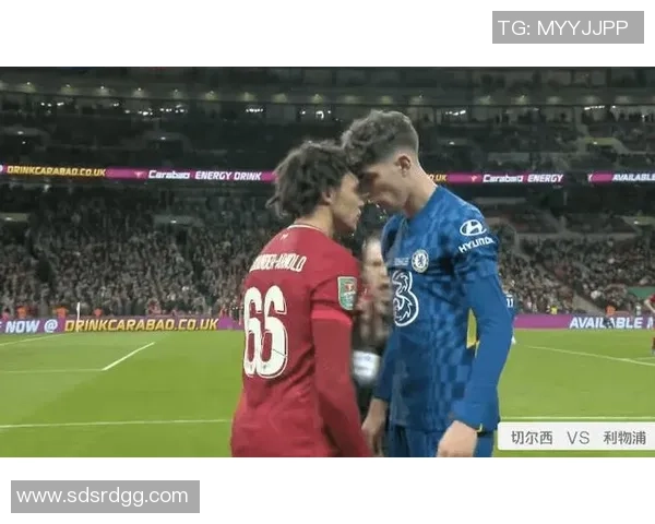 足总杯精彩对决切尔西与利物浦战平帽子戏法引发全场狂欢分析战术细节